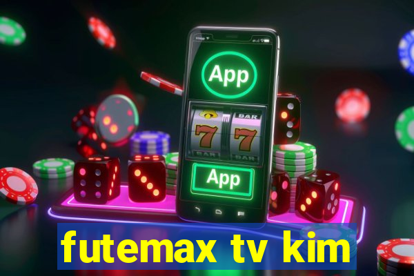 futemax tv kim